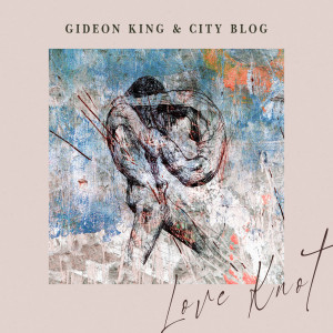 Listen to Love Knot song with lyrics from Gideon King & City Blog