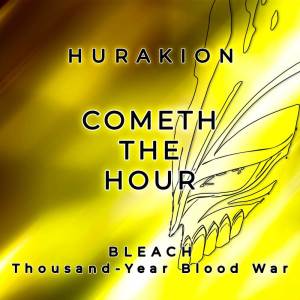 อัลบัม Cometh the Hour (From "Bleach: Thousand Year Blood War") ศิลปิน Hurakion