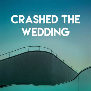 收听Wild Tales的Crashed the Wedding歌词歌曲