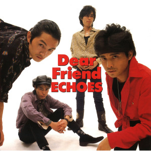 ดาวน์โหลดและฟังเพลง Dear Friend พร้อมเนื้อเพลงจาก ECHOES