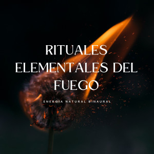 Rituales Elementales Del Fuego: Energía Natural Binaural