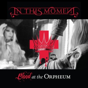 In This Moment的專輯Blood at the Orpheum (Live)
