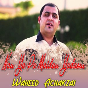 Listen to Nan Ya Pa Maidan Yadaom song with lyrics from Waheed Achakzai