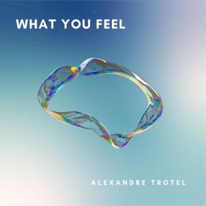 Album What You Feel oleh Alexandre Trotel