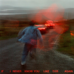 If I never know you like this again (Explicit)