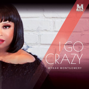 Mykah Montgomery的专辑I Go Crazy