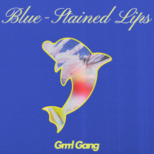 Blue-Stained Lips dari Grrrl Gang