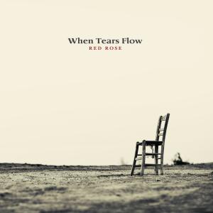 When Tears Flow dari Red Rose