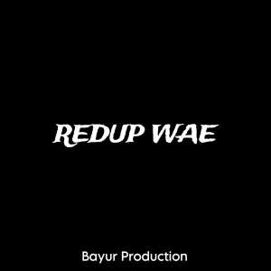 Listen to Redup Wae song with lyrics from BAYUR PRODUCTION
