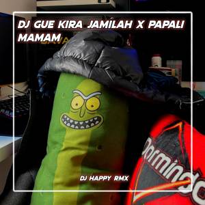 Album DJ Gue Kira Jamilah X Papali Mamam oleh Dj Happy Rmx