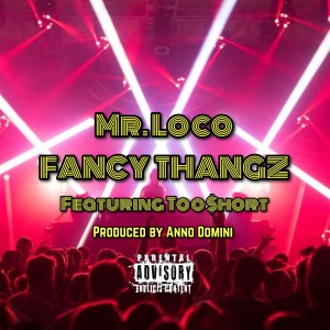 Mr. Loco的专辑Fancy Thangz (feat. Too $hort) (Explicit)