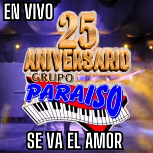 Listen to Se Va El Amor (25 Aniversario En Vivo) song with lyrics from Grupo Paraiso