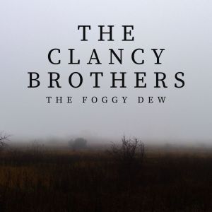 Album The Foggy Dew oleh The Clancy Brothers
