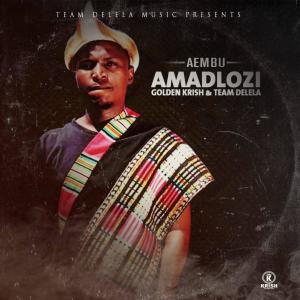 Album Amadlozi (feat. Team Delela & Golden Krish) (Explicit) from Aembu