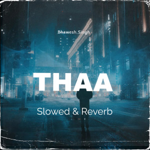 Dengarkan lagu THAA Slowed & Reverb (Explicit) nyanyian Bhawesh Singh dengan lirik