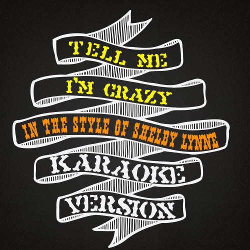 Tell Me I'm Crazy (In the Style of Shelby Lynne) [Karaoke Version] (Karaoke Version)