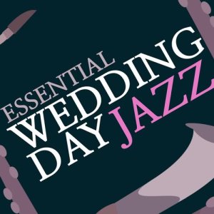 อัลบัม Essential Wedding Day Jazz ศิลปิน Essential Jazz Masters