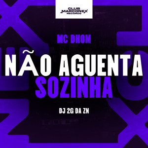 收聽MC Dhom的Não Aguenta Sozinha (Explicit)歌詞歌曲