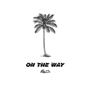 ดาวน์โหลดและฟังเพลง On the Way (Explicit) พร้อมเนื้อเพลงจาก Malcs