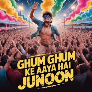 Album Ghum Ghum Ke Aaya Hai Junoon from 