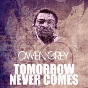 ดาวน์โหลดและฟังเพลง Tomorrow Never Comes พร้อมเนื้อเพลงจาก Owen Gray