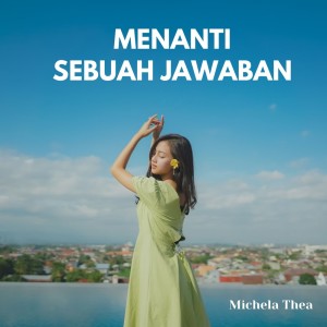 Dengarkan Menanti Sebuah Jawaban lagu dari Michela Thea dengan lirik