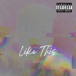 REAPER的專輯LIKE THIS (Explicit)