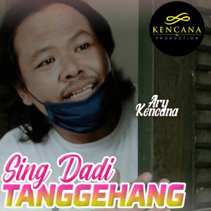 收听Ary Kencana的Sing Dadi Tanggehang歌词歌曲