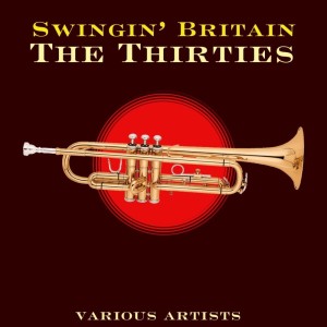 Various Artists的專輯Swingin' Britain- The Thirties
