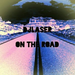收聽Djlaser的On the Road (其他)歌詞歌曲