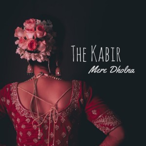 收聽The Kabir的Mere Dholna歌詞歌曲