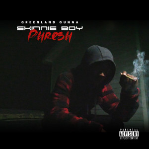Listen to Skinnie Boy Phresh (Explicit) song with lyrics from Greenland Gunna