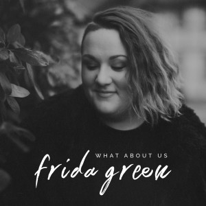 ดาวน์โหลดและฟังเพลง What About Us พร้อมเนื้อเพลงจาก Frida Green