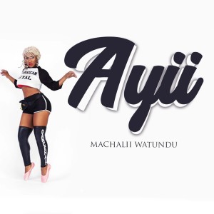 ดาวน์โหลดและฟังเพลง Ayii (Explicit) พร้อมเนื้อเพลงจาก Machalii Watundu