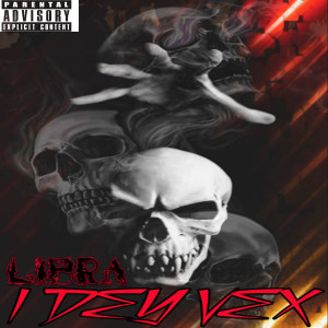 Listen to I Dey Vex (Explicit) song with lyrics from LIBRA