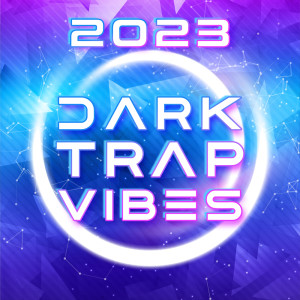 2023 Dark Trap Vibes (Music for Workout, Focus and Gaming)