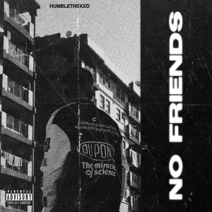 Album No Friends (Explicit) from HUMBLETHEKXD