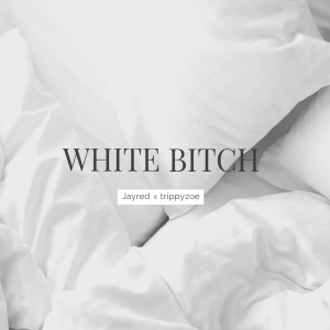 ดาวน์โหลดและฟังเพลง White Bitch (Explicit) พร้อมเนื้อเพลงจาก Jayred