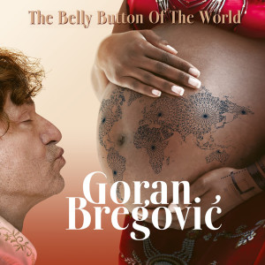 Goran Bregovic的專輯The Belly Button Of The World