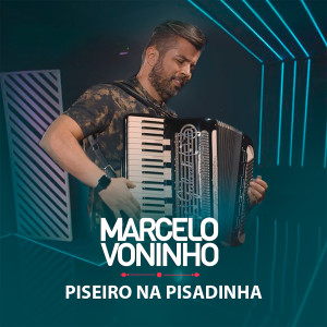 收听Marcelo Voninho的Piseiro na Pisadinha歌词歌曲
