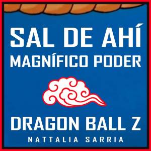 Sal de Ahí Magnífico Poder (From "Dragon Ball Z")