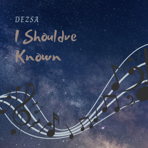 ดาวน์โหลดและฟังเพลง I Shouldve Known (Explicit) พร้อมเนื้อเพลงจาก Dezsa
