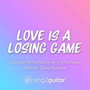 Sing2Guitar的专辑Love Is A Losing Game (Originally Performed by Amy Winehouse) (Acoustic Guitar Karaoke)