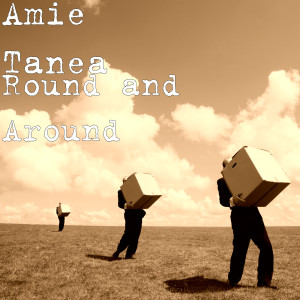 Listen to Round and Around song with lyrics from Amie Tanea