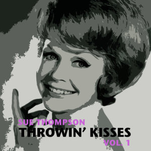 อัลบัม Throwin' Kisses, Vol. 1 ศิลปิน Sue Thompson