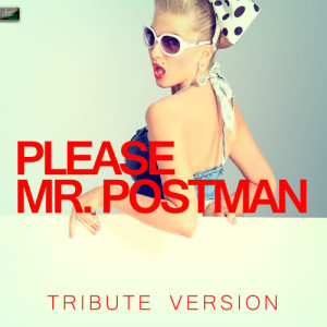 收聽Ameritz Tribute Standards的Please Mr. Postman (Tribute Version)歌詞歌曲
