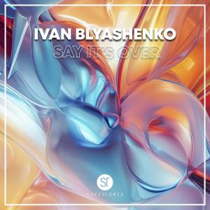 Listen to Say It’s Over song with lyrics from Ivan Blyashenko
