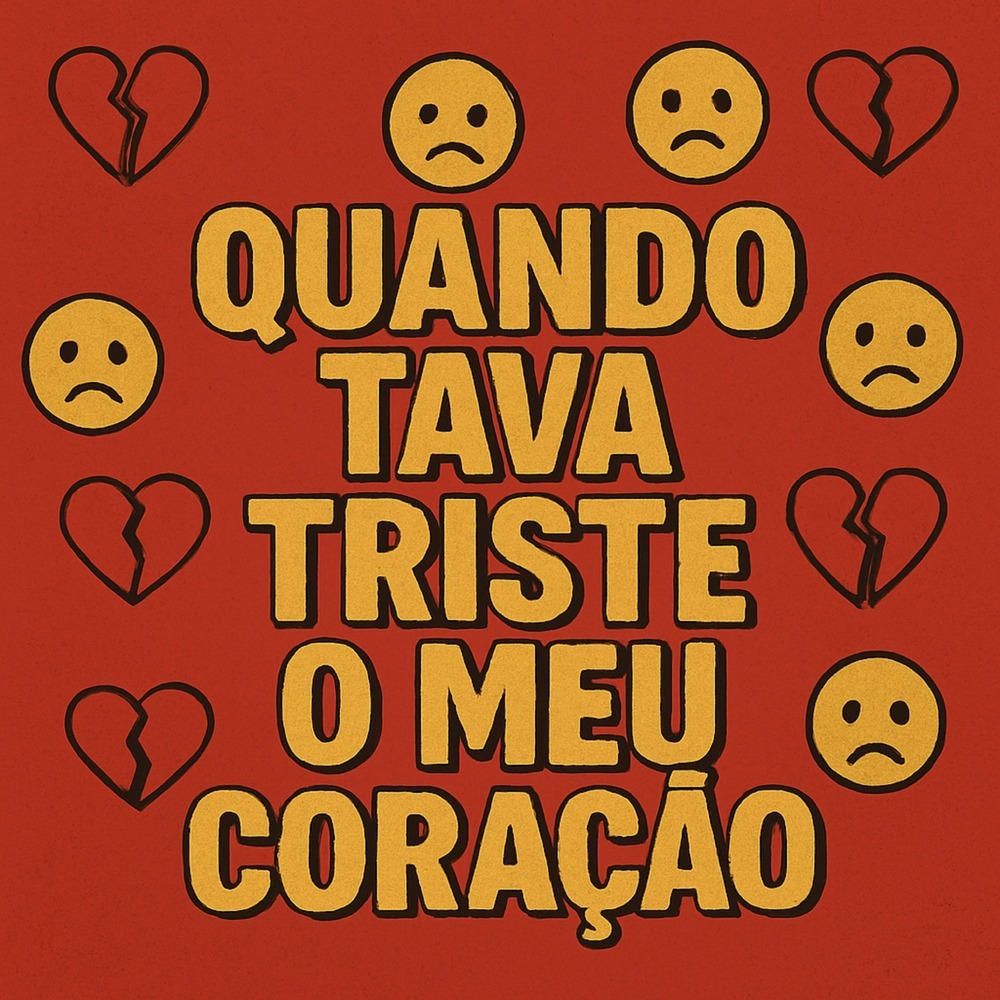 QUANDO TAVA TRISTE O MEU CORAÇÃO (Explicit)