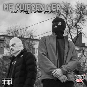 Red King的專輯Me quieren ver (feat. white pipo) [Explicit]