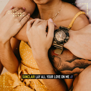 Album Lay All Your Love On Me from Sunclair